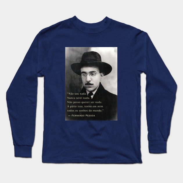 Fernando Pessoa portrait and quote: Não sou nada. Nunca serei nada. Não posso querer ser nada.... Long Sleeve T-Shirt by artbleed